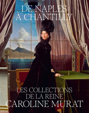 Couverture de De Naples à Chantilly : les collections de la reine Caroline Murat