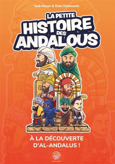 Couverture de La petite histoire des Andalous : à la découverte d'al-Andalus !