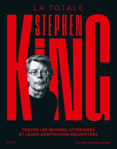 Couverture de Stephen King : la totale : toutes les oeuvres littéraires et leurs adaptations décryptées