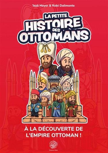 Couverture de La petite histoire des Ottomans : à la découverte de l'Empire ottoman !