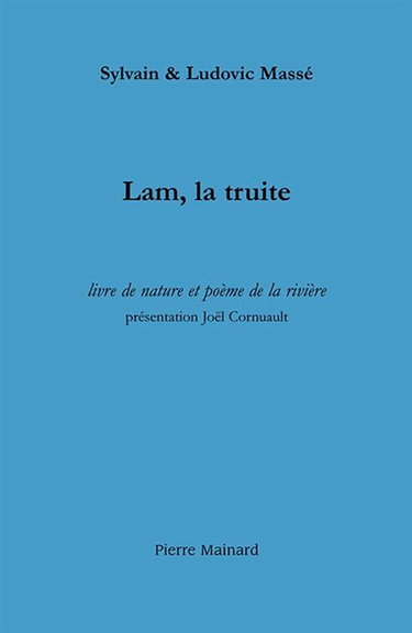 Couverture de Lam, la truite : livre de nature et poème de la rivière : suivi de trois récits halieutiques