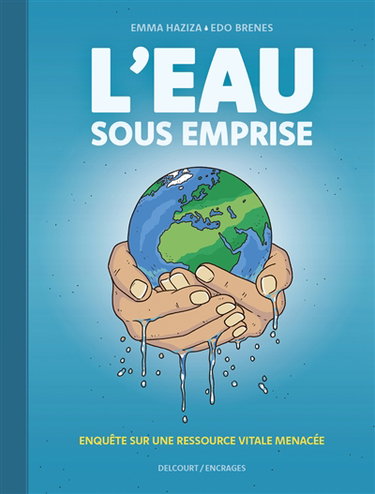 Couverture de L'eau sous emprise : enquête sur une ressource vitale menacée