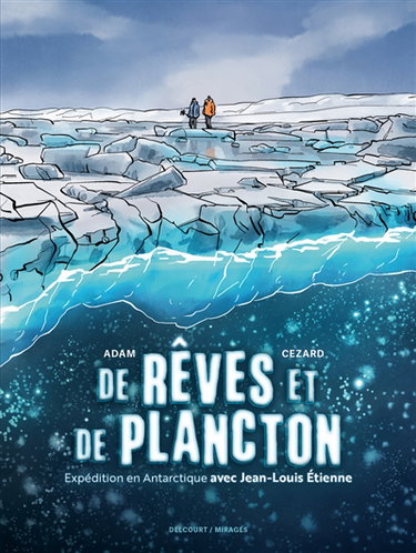 Couverture de De rêves et de plancton : expédition en Antarctique avec Jean-Louis Etienne