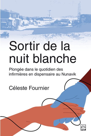 Couverture de Sortir de la nuit blanche : Plongée dans le quotidien des infirmières en dispensaire au Nunavik