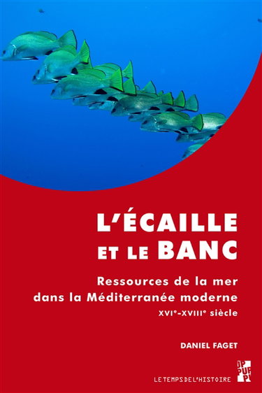 Couverture de L'écaille et le banc : ressources de la mer dans la Méditerranée moderne : XVIe-XVIIIe siècle