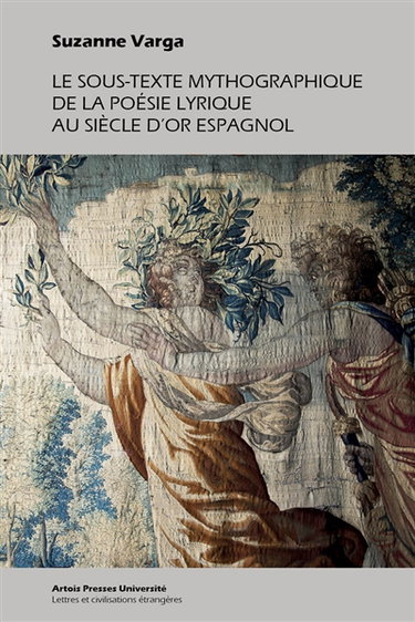 Couverture de Le sous-texte mythographique de la poésie lyrique au Siècle d'or espagnol
