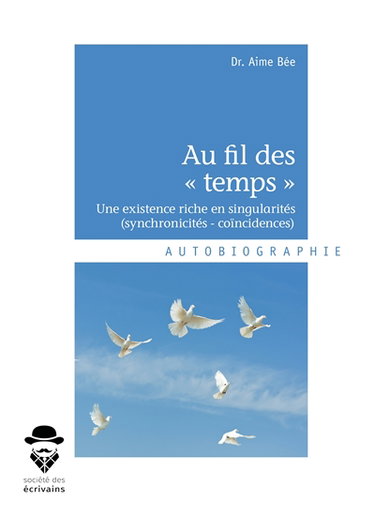 Couverture de Au fil des « temps » : Une existence riche en singularités (synchronicités : coïncidences)