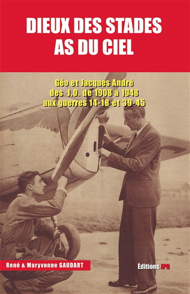 Couverture de Dieux des stades, as du ciel : Géo et Jacques André : des JO de 1908 à 1948 aux guerres 14-18 et 39-45