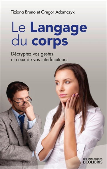 Couverture de Le langage du corps : décryptez vos gestes et ceux de vos interlocuteurs
