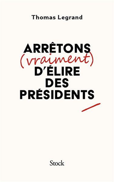 Couverture de Arrêtons (vraiment) d'élire des présidents