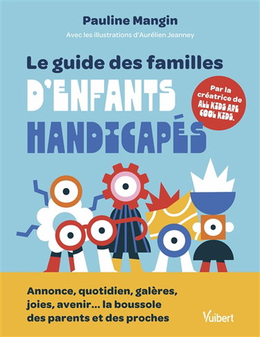 Couverture de Le guide des familles d'enfants handicapés : annonce, quotidien, galères, joies, avenir... la boussole des parents et des proches