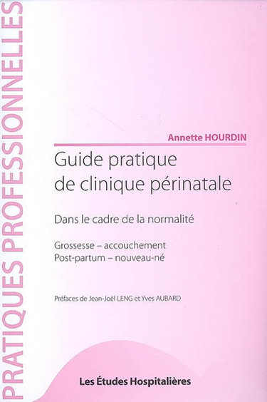 Couverture de Guide pratique de clinique périnatale : dans le cadre de la normalité : grossesse-accouchement, post partum nouveau-né