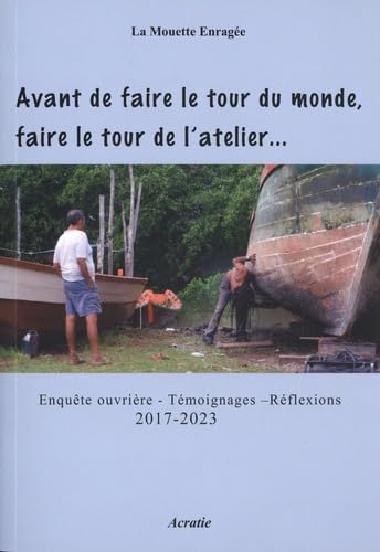 Couverture de Avant de faire le tour du monde, faire le tour de l'atelier... : enquête ouvrière, témoignages, réflexions : 2017-2023