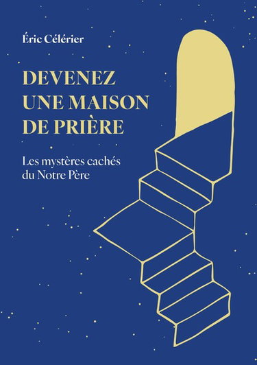Couverture de Devenez une maison de prière : les mystères cachés du Notre Père