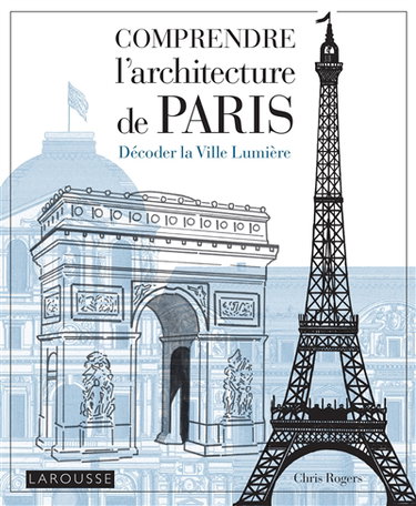 Couverture de Comprendre l'architecture de Paris : décoder la Ville lumière