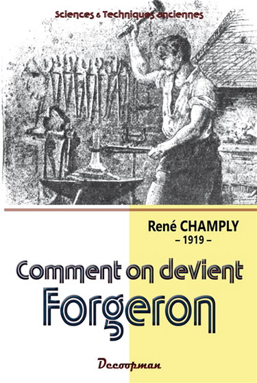 Couverture de Comment on devient forgeron : manuel pratique pour apprendre seul et sans maître à forger le fer et l'acier, souder, braser, river, tremper, fondre, sceller les métaux, travailler les tubes, etc. avec la manière de faire soi-même les outils nécessaires au