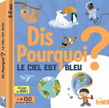 Couverture de Dis pourquoi le ciel est bleu ? : + de 150 questions-réponses, 6-8 ans