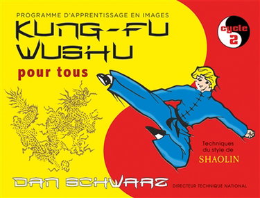 Couverture de Kung-fu wushu pour tous : technique du style de shaolin : programme d'apprentissage en images. Vol. 2. Cycle 2
