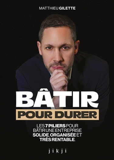Couverture de Bâtir pour durer : les 7 piliers pour bâtir une entreprise solide, organisée et très rentable