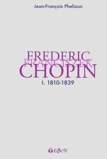 Couverture de Frederic Franciszek Chopin. Vol. 1. 1810-1839