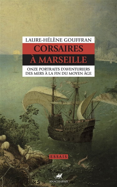 Couverture de Corsaires à Marseille : onze portraits d'aventuriers des mers à la fin du Moyen Age par Laure-Hélène Gouffran