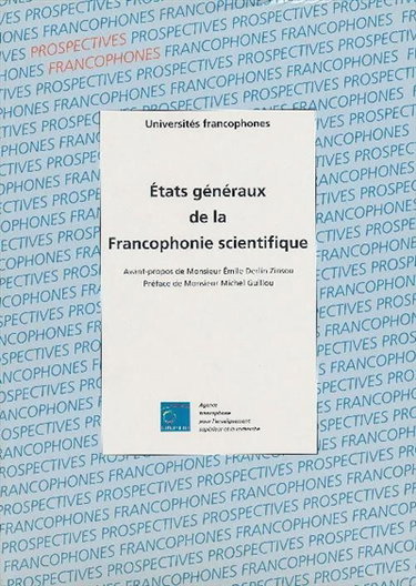 Couverture de Etats généraux de la francophonie scientifique par AGENCE FRANCOPHONE POUR L'ENSEIGNEMENT SUPERIEUR ET LA RECHERCHE