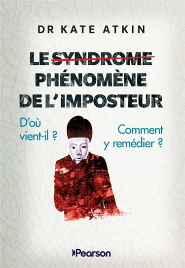 Couverture de Le phénomène de l'imposteur : d'où vient-il ? Comment y remédier ? par Kate Atkin