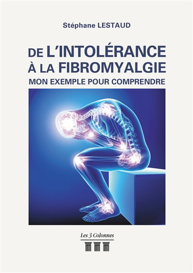 Couverture de De l'intolérance à la fibromyalgie : Mon Exemple pour Comprendre par Monsieur Stéphane LESTAUD