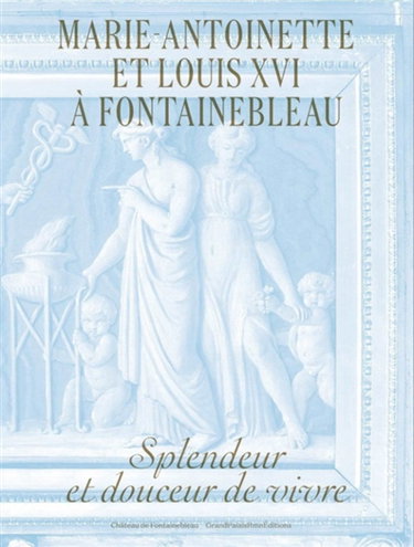 Couverture de Marie-Antoinette et Louis XVI à Fontainebleau : splendeur et douceur de vivre : exposition, Fontainebleau, Musée national du Château de Fontainebleau, du 11 octobre 2026 au 25 janvier 2027 par Jean Vittet