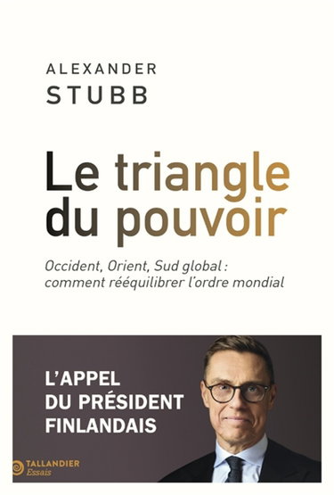 Couverture de Le triangle du pouvoir : Occident, Orient, Sud global : comment rééquilibrer l'ordre mondial par Alexander Stubb