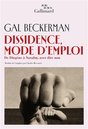 Couverture de Dissidence, mode d'emploi : de Diogène à Navalny, oser dire non par Gal Beckerman