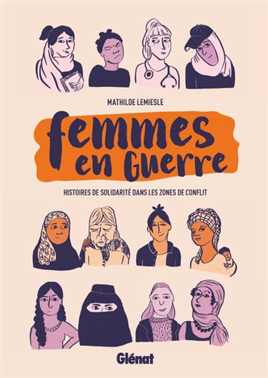 Couverture de Femmes en guerre : histoires de solidarité dans les zones de conflit par Mathilde Lemiesle