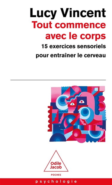 Couverture de Tout commence avec le corps : 15 exercices sensoriels pour entraîner le cerveau par Lucy Vincent