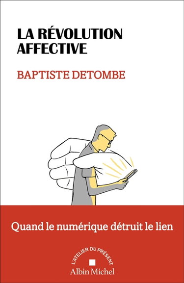 Couverture de La révolution affective : quand le numérique détruit le lien