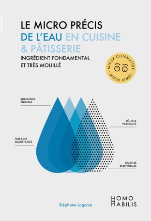 Couverture de Le micro précis de l'eau en cuisine & pâtisserie : ingrédient fondamental et très mouillé par Stéphan Lagorce