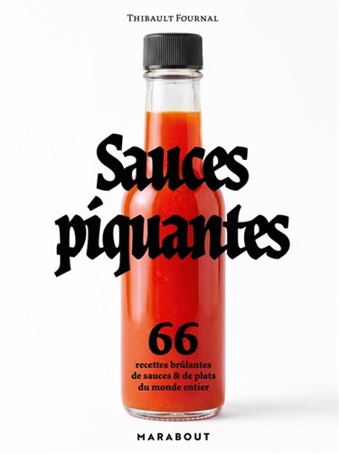 Couverture de Sauces piquantes : 66 recettes brûlantes de sauces & de plats du monde entier par Thibault Fournal