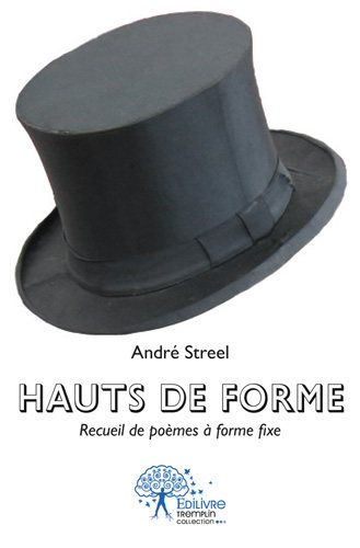 Couverture de Hauts de forme : Recueil de poèmes à forme fixe par André Streel