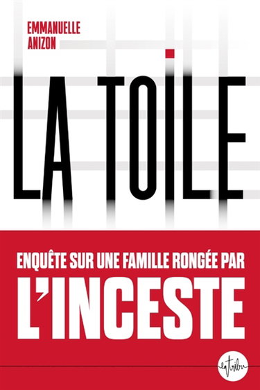 Couverture de La toile : enquête sur une famille rongée par l'inceste par Emmanuelle Anizon
