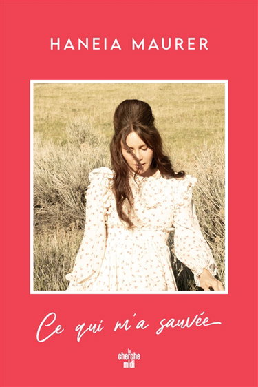 Couverture de Ce qui m'a sauvée par Haneia Maurer