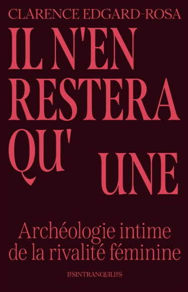 Couverture de Il n'en restera qu'une : archéologie intime de la rivalité féminine par Clarence Edgard-Rosa