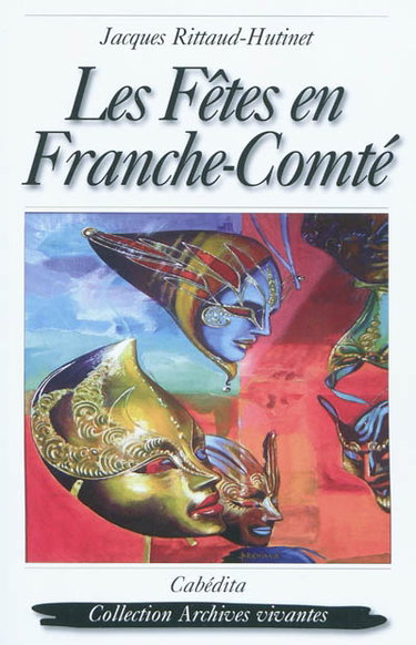 Couverture de Les fêtes en Franche-Comté par Jacques Rittaud-Hutinet