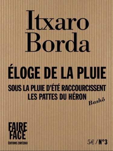 Couverture de Eloge de la pluie : Sous la pluie d'été raccourcissent les pattes du héron (Bâsho) par Itxaro Borda