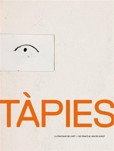 Couverture de Tàpies : la pratique de l'art. Tàpies : die praktijk van de kunst par Manuel José Borja-Villel