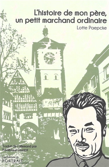 Couverture de L'histoire de mon père, un petit marchand ordinaire par Lotte Paepcke