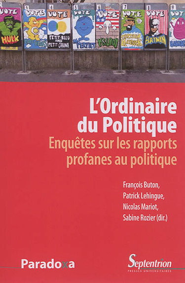 Couverture de L'ordinaire du politique : enquête sur les rapports profanes au politique par François Buton