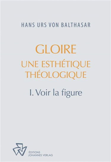 Couverture de Oeuvres complètes. Gloire : une esthétique théologique. Vol. 1. Voir la figure par Hans Urs von Balthasar