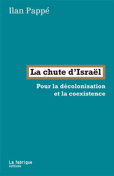 Couverture de La chute d'Israël : pour la décolonisation et la coexistence par Ilan Pappé