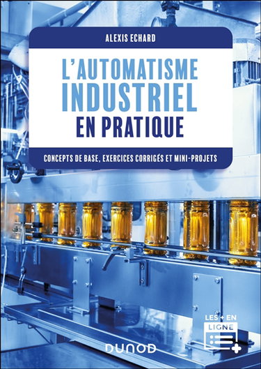 Couverture de L'automatisme industriel en pratique : concepts de base, exercices corrigés et mini-projets par Alexis Echard