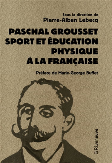 Couverture de Paschal Grousset : sport et éducation physique à la française, 1888-1909 par Pierre-Alban Lebecq