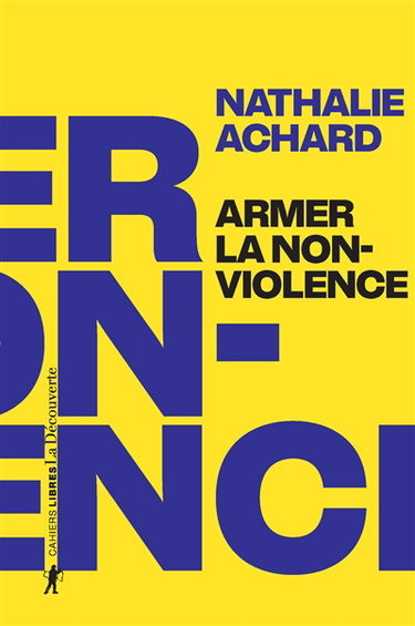 Couverture de Armer la non-violence par Nathalie Achard
